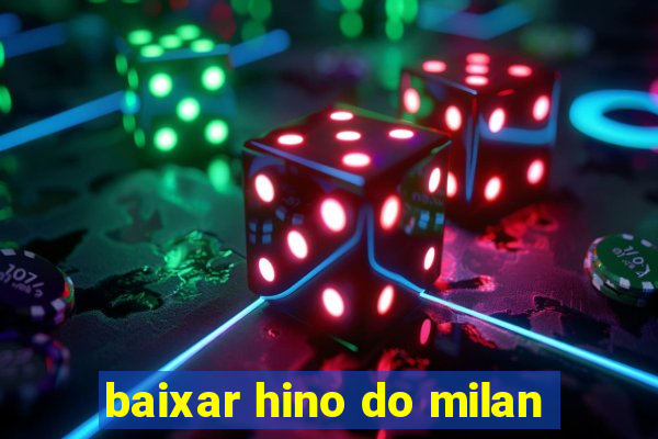 baixar hino do milan